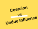 What Is The Difference Between Coercion And Undue Influence?