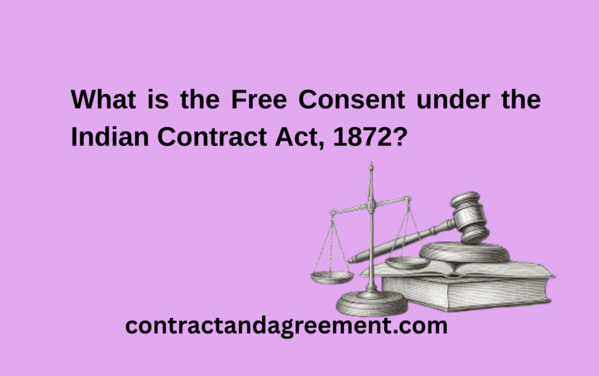 What is the Free Consent under the Indian Contract Act, 1872?
