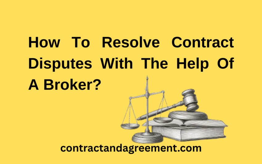 How To Resolve Contract Disputes With The Help Of A Broker?