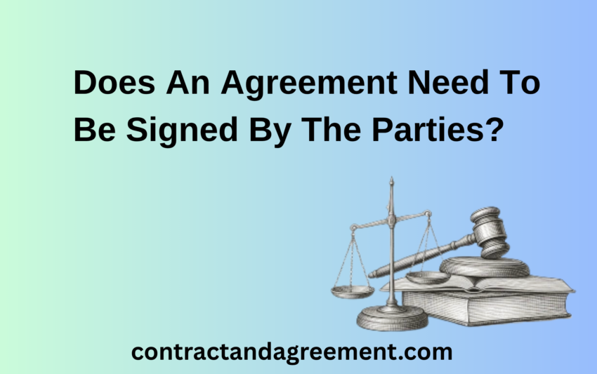 Does An Agreement Need To Be Signed By The Parties?