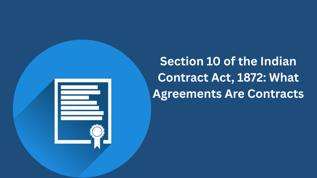 Section 10 of the Indian Contract Act, 1872 What Agreements Are Contracts