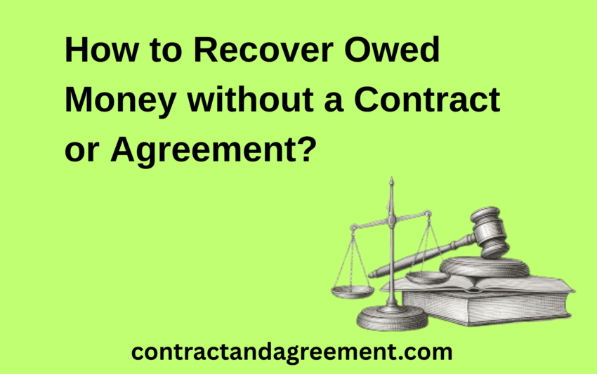 How to Recover Owed Money without a Contract or Agreement?