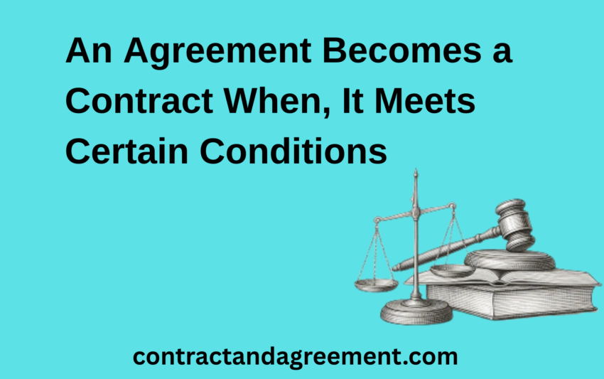 An Agreement Becomes a Contract When, It Meets Certain Conditions