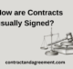 How are Contracts usually Signed